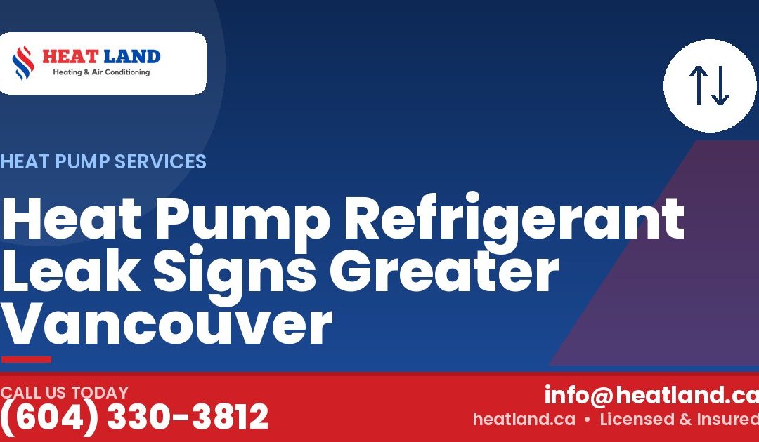 Heat Pump Refrigerant Leak Signs Greater Vancouver — HeatLand Heating & Cooling, licensed HVAC in Greater Vancouver. Call (604) 330-3812.