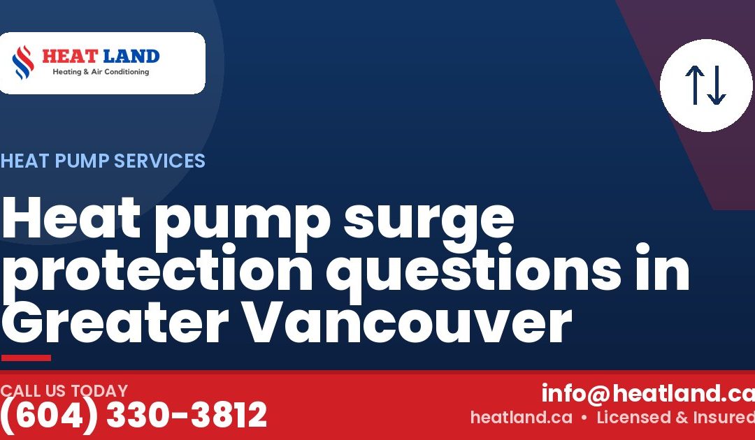 Heat pump surge protection questions in Greater Vancouver — HeatLand Heating & Cooling, licensed HVAC in Greater Vancouver. Call (604) 330-3812.