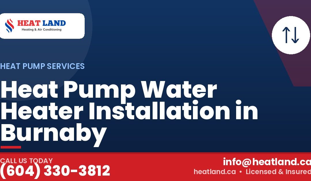 Heat Pump Water Heater Installation in Burnaby — HeatLand Heating & Cooling, licensed HVAC in Greater Vancouver. Call (604) 330-3812.