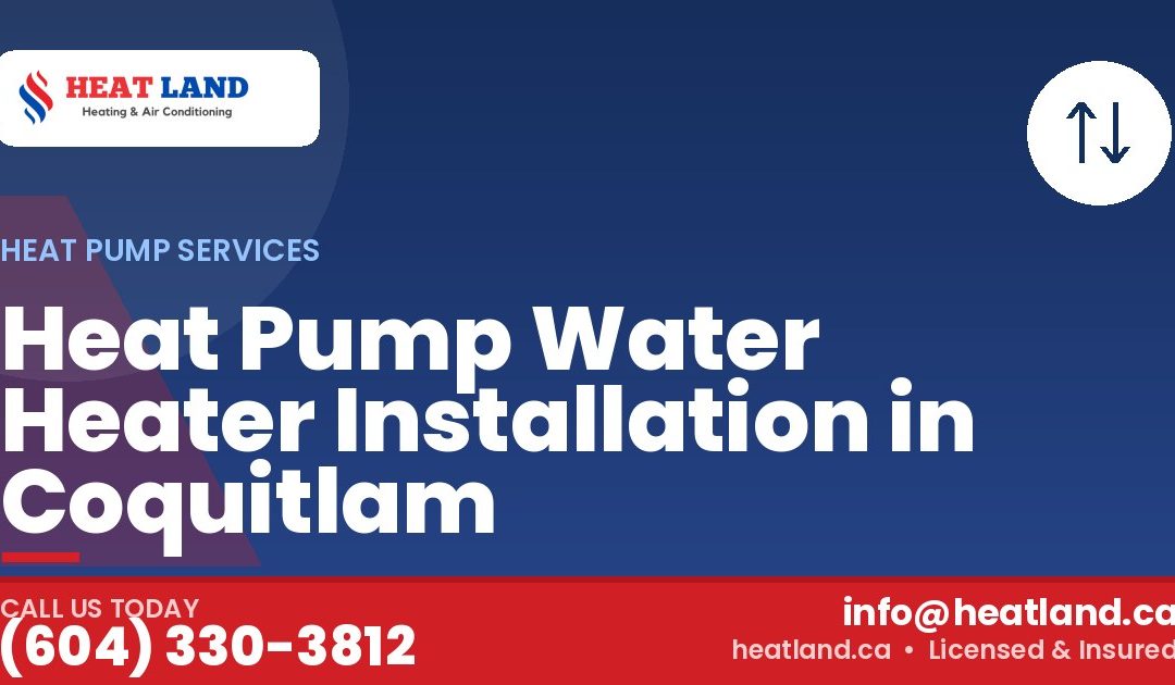 Heat Pump Water Heater Installation in Coquitlam — HeatLand Heating & Cooling, licensed HVAC in Greater Vancouver. Call (604) 330-3812.