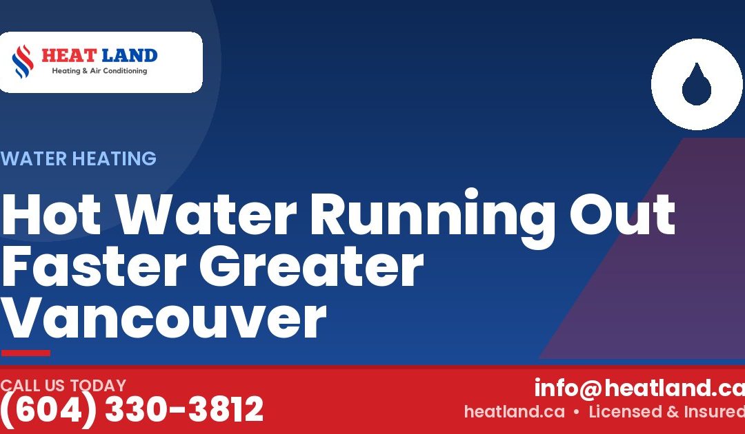 Hot Water Running Out Faster Greater Vancouver — HeatLand Heating & Cooling, licensed HVAC in Greater Vancouver. Call (604) 330-3812.