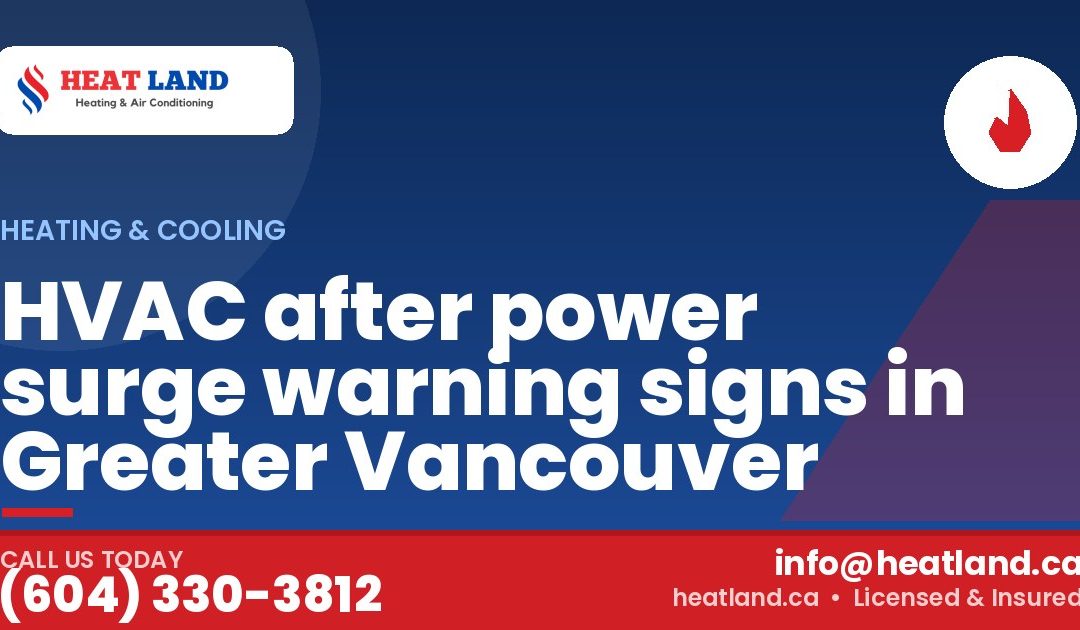 HVAC after power surge warning signs in Greater Vancouver — HeatLand Heating & Cooling, licensed HVAC in Greater Vancouver. Call (604) 330-3812.