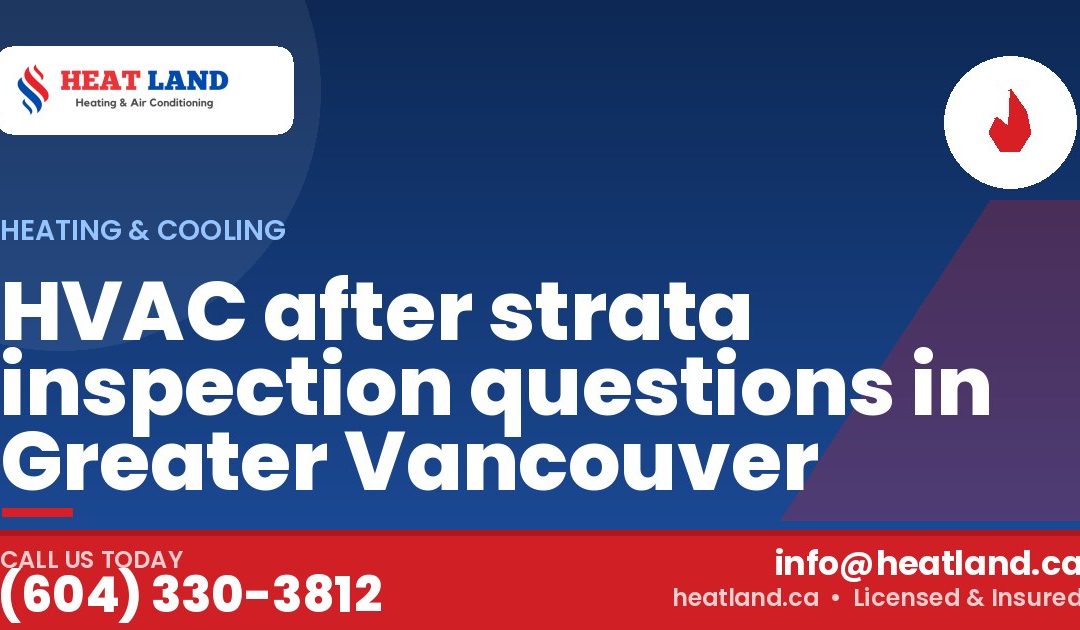 HVAC after strata inspection questions in Greater Vancouver — HeatLand Heating & Cooling, licensed HVAC in Greater Vancouver. Call (604) 330-3812.