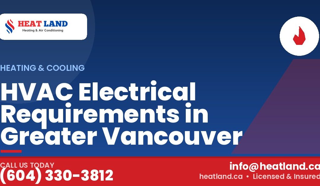 HVAC Electrical Requirements in Greater Vancouver — HeatLand Heating & Cooling, licensed HVAC in Greater Vancouver. Call (604) 330-3812.