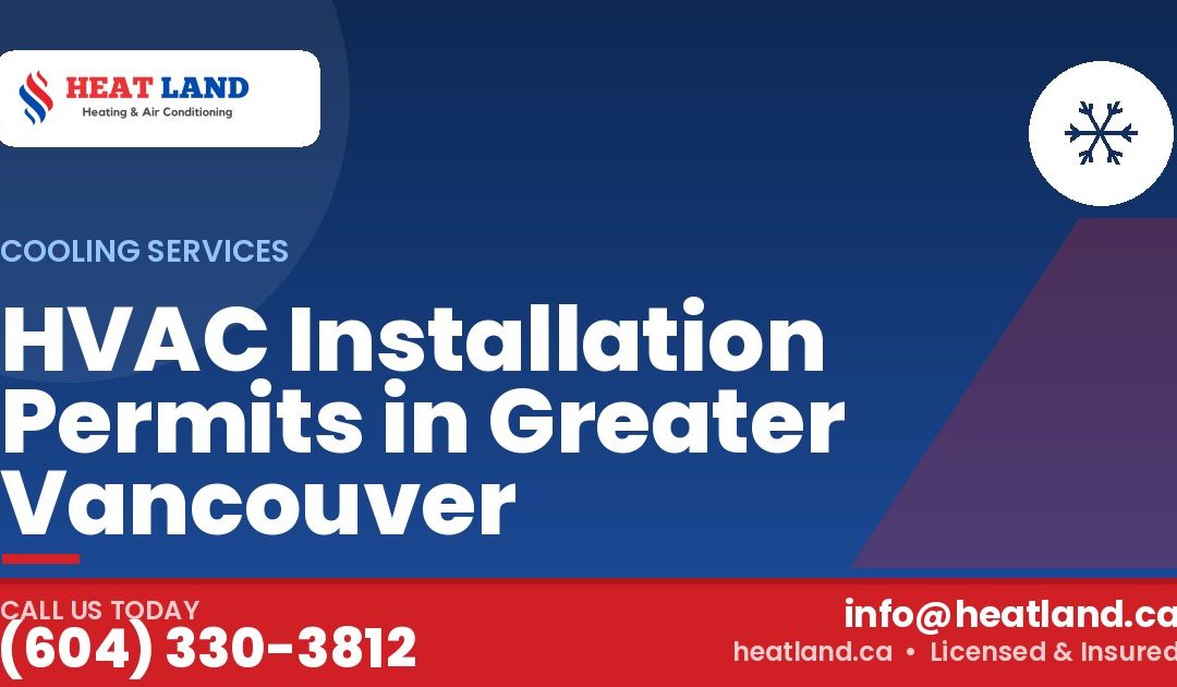 HVAC Installation Permits in Greater Vancouver — HeatLand Heating & Cooling, licensed HVAC in Greater Vancouver. Call (604) 330-3812.