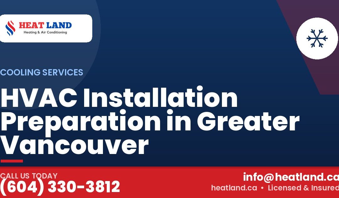 HVAC Installation Preparation in Greater Vancouver — HeatLand Heating & Cooling, licensed HVAC in Greater Vancouver. Call (604) 330-3812.