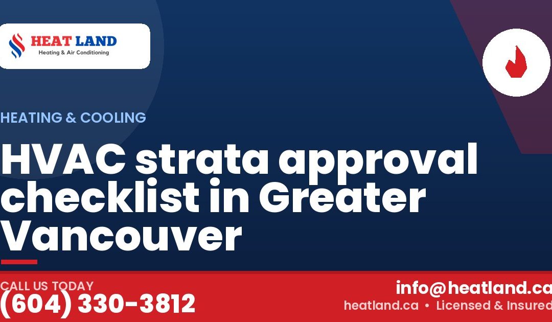HVAC strata approval checklist in Greater Vancouver — HeatLand Heating & Cooling, licensed HVAC in Greater Vancouver. Call (604) 330-3812.