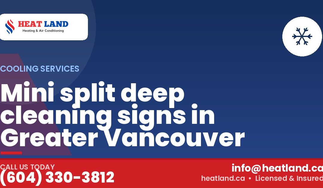 Mini split deep cleaning signs in Greater Vancouver — HeatLand Heating & Cooling, licensed HVAC in Greater Vancouver. Call (604) 330-3812.