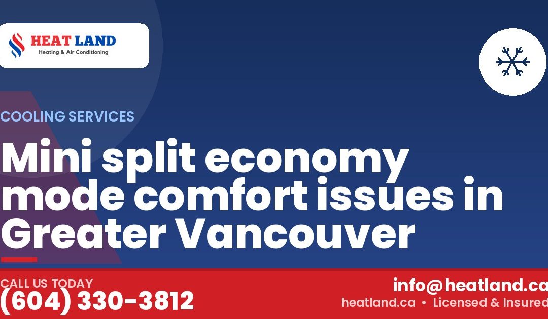 Mini split economy mode comfort issues in Greater Vancouver — HeatLand Heating & Cooling, licensed HVAC in Greater Vancouver. Call (604) 330-3812.