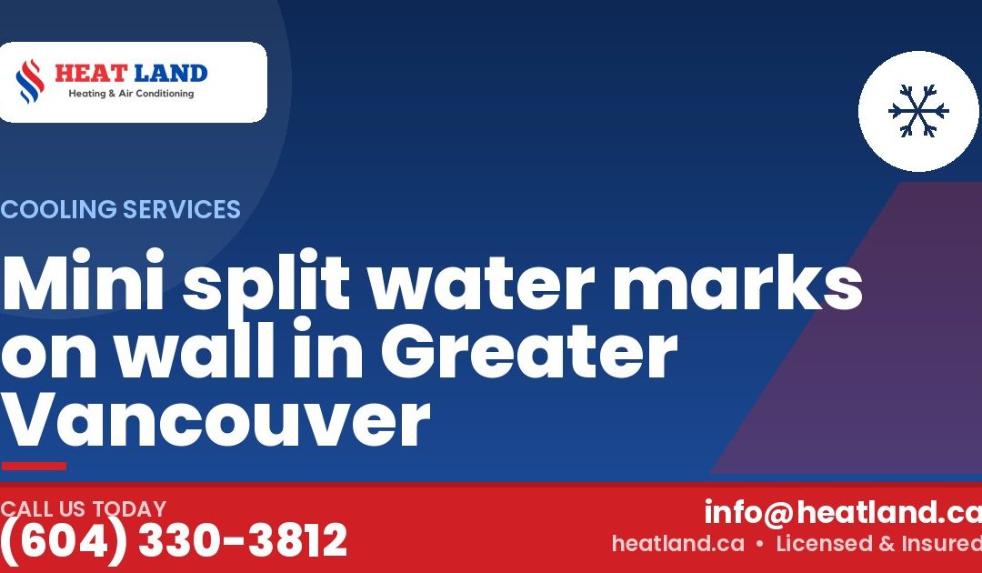 Mini split water marks on wall in Greater Vancouver — HeatLand Heating & Cooling, licensed HVAC in Greater Vancouver. Call (604) 330-3812.
