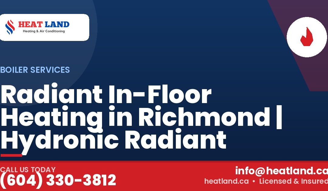 Radiant In-Floor Heating in Richmond | Hydronic Radiant — HeatLand Heating & Cooling, licensed HVAC in Greater Vancouver. Call (604) 330-3812.