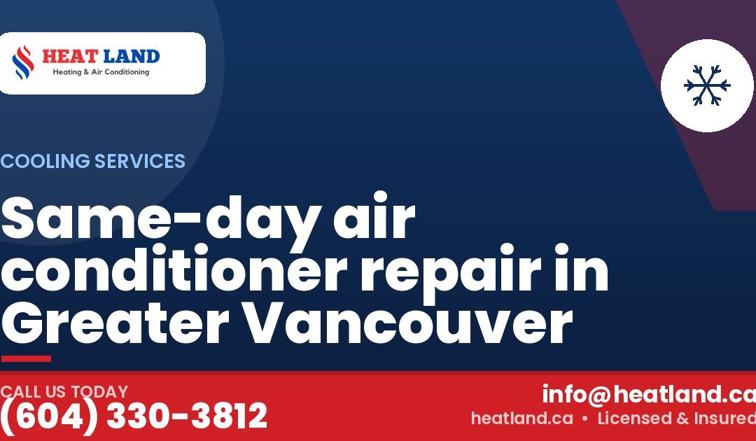 Same-day air conditioner repair in Greater Vancouver — HeatLand Heating & Cooling, licensed HVAC in Greater Vancouver. Call (604) 330-3812.