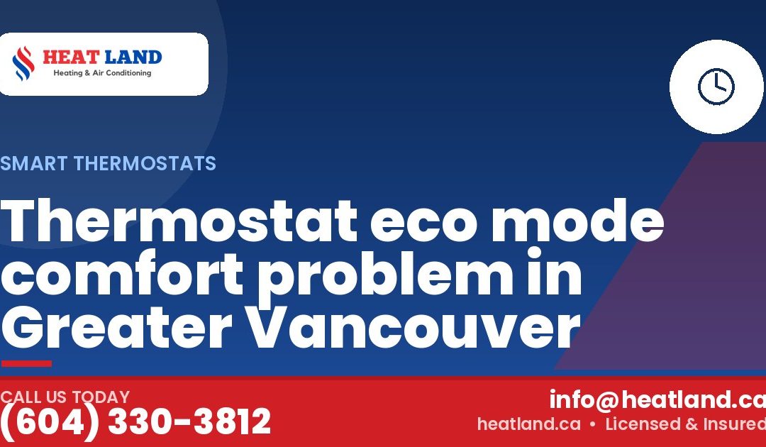 Thermostat eco mode comfort problem in Greater Vancouver — HeatLand Heating & Cooling, licensed HVAC in Greater Vancouver. Call (604) 330-3812.