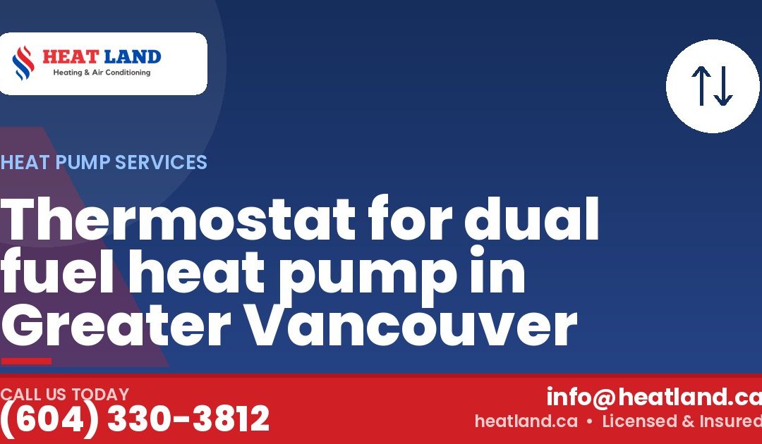 Thermostat for dual fuel heat pump in Greater Vancouver — HeatLand Heating & Cooling, licensed HVAC in Greater Vancouver. Call (604) 330-3812.
