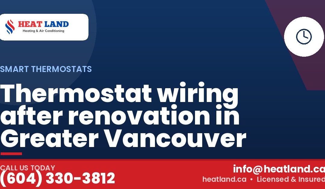 Thermostat wiring after renovation in Greater Vancouver — HeatLand Heating & Cooling, licensed HVAC in Greater Vancouver. Call (604) 330-3812.