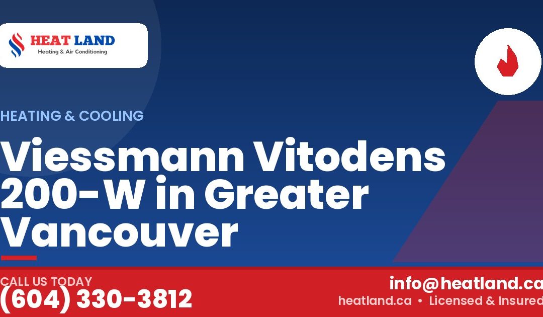 Viessmann Vitodens 200-W in Greater Vancouver — HeatLand Heating & Cooling, licensed HVAC in Greater Vancouver. Call (604) 330-3812.