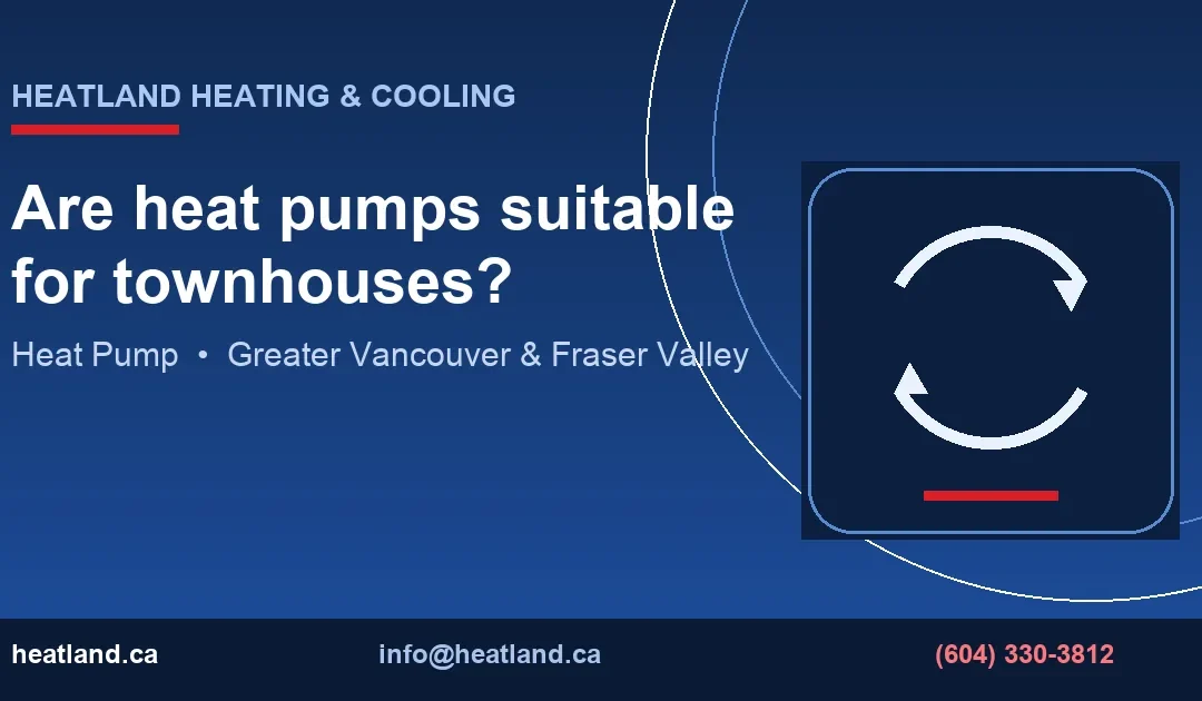 Are heat pumps suitable for townhouses? — HeatLand Heating & Cooling licensed HVAC technicians, Metro Vancouver & Fraser Valley
