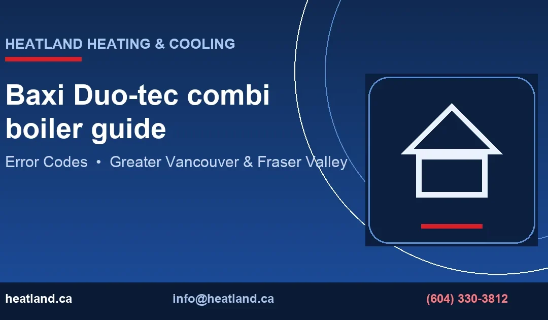 Baxi Duo-tec combi boiler guide — HeatLand Heating & Cooling licensed HVAC technicians, Metro Vancouver & Fraser Valley