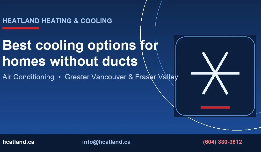 Best cooling options for homes without ducts — HeatLand Heating & Cooling licensed HVAC technicians, Metro Vancouver & Fraser Valley