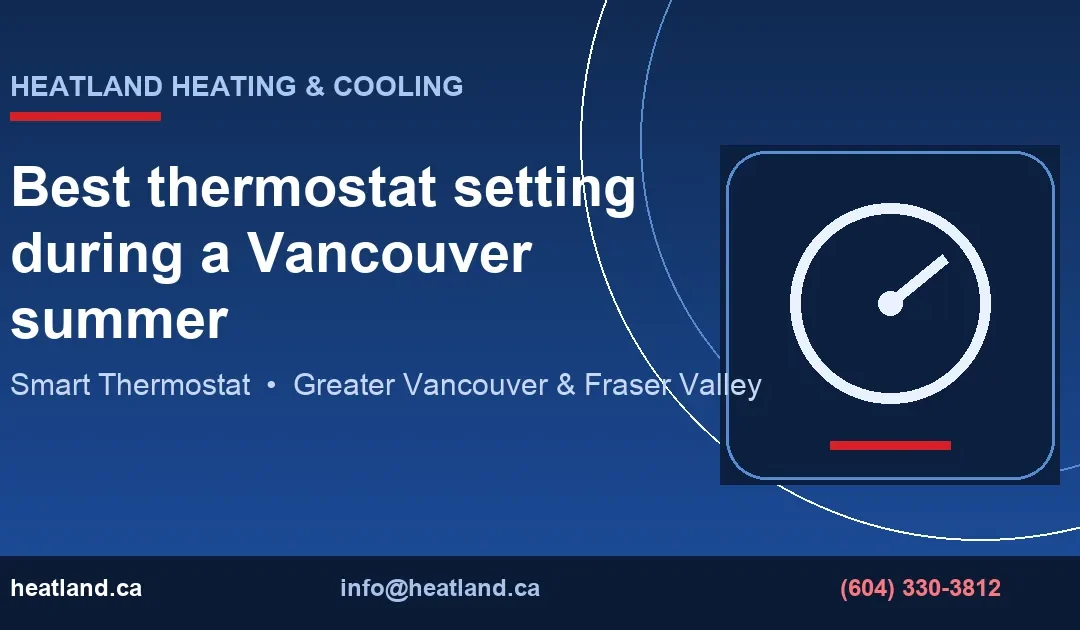 Best Thermostat Setting for a Vancouver Summer | HeatLand