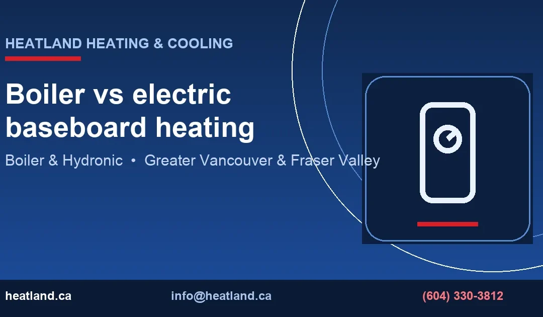 Boiler vs electric baseboard heating — HeatLand Heating & Cooling licensed HVAC technicians, Metro Vancouver & Fraser Valley