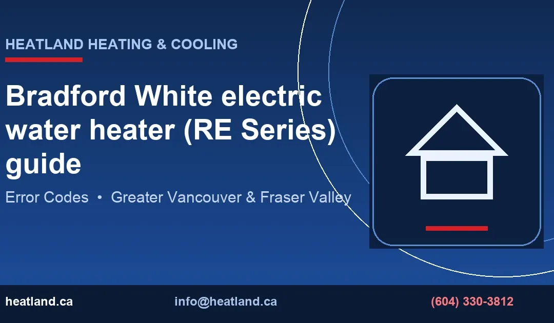 Bradford White electric water heater (RE Series) guide — HeatLand Heating & Cooling licensed HVAC technicians, Metro Vancouver & Fraser Valley