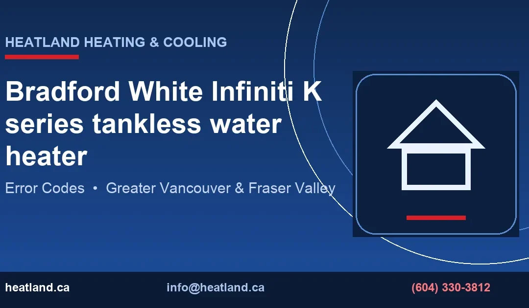 Bradford White Infiniti K series tankless water heater — HeatLand Heating & Cooling licensed HVAC technicians, Metro Vancouver & Fraser Valley