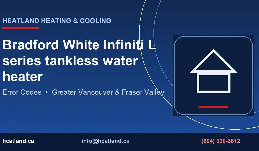 Bradford White Infiniti L series tankless water heater — HeatLand Heating & Cooling licensed HVAC technicians, Metro Vancouver & Fraser Valley