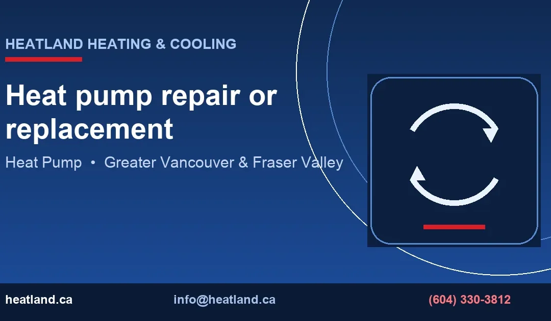 Heat pump repair or replacement — HeatLand Heating & Cooling licensed HVAC technicians, Metro Vancouver & Fraser Valley