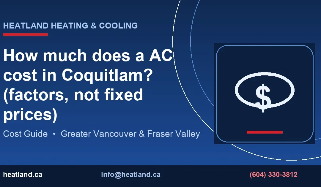 How much does a AC cost in Coquitlam? (factors, not fixed prices) — HeatLand Heating & Cooling licensed HVAC technicians, Metro Vancouver & Fraser Valley