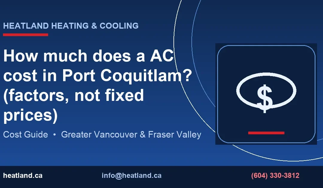 How much does a AC cost in Port Coquitlam? (factors, not fixed prices) — HeatLand Heating & Cooling licensed HVAC technicians, Metro Vancouver & Fraser Valley