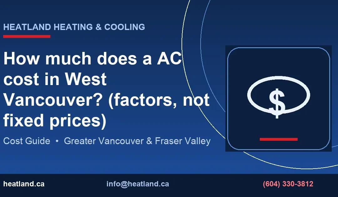 How much does a AC cost in West Vancouver? (factors, not fixed prices) — HeatLand Heating & Cooling licensed HVAC technicians, Metro Vancouver & Fraser Valley