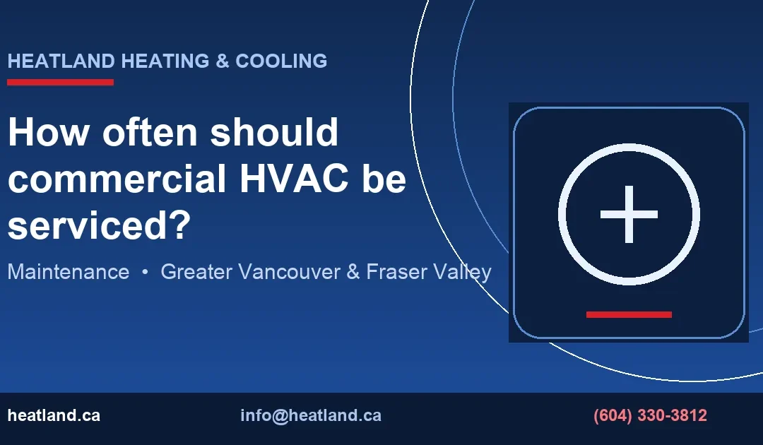 How Often Should Commercial HVAC Be Serviced? | HeatLand