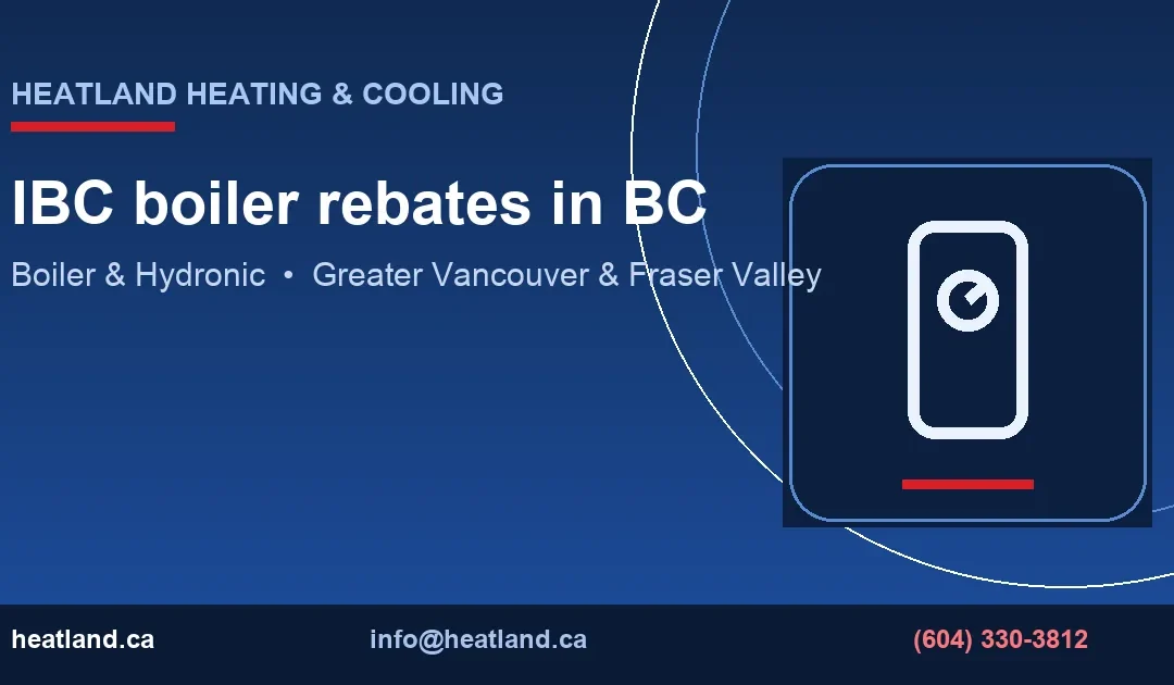 IBC boiler rebates in BC — HeatLand Heating & Cooling licensed HVAC technicians, Metro Vancouver & Fraser Valley