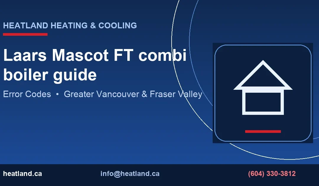 Laars Mascot FT combi boiler guide — HeatLand Heating & Cooling licensed HVAC technicians, Metro Vancouver & Fraser Valley