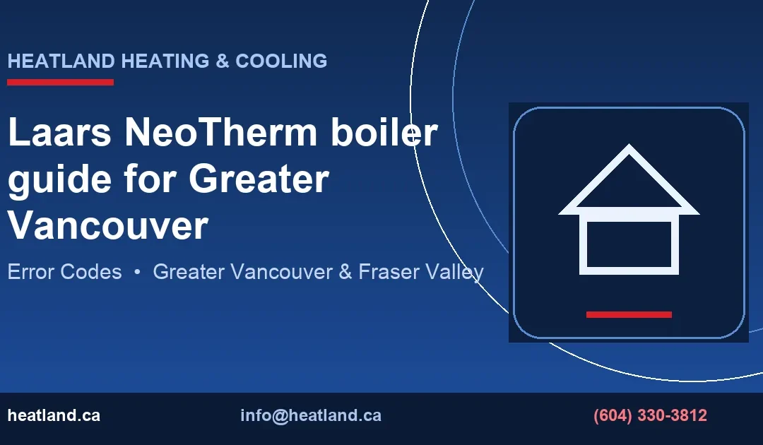 Laars NeoTherm boiler guide for Greater Vancouver — HeatLand Heating & Cooling licensed HVAC technicians, Metro Vancouver & Fraser Valley
