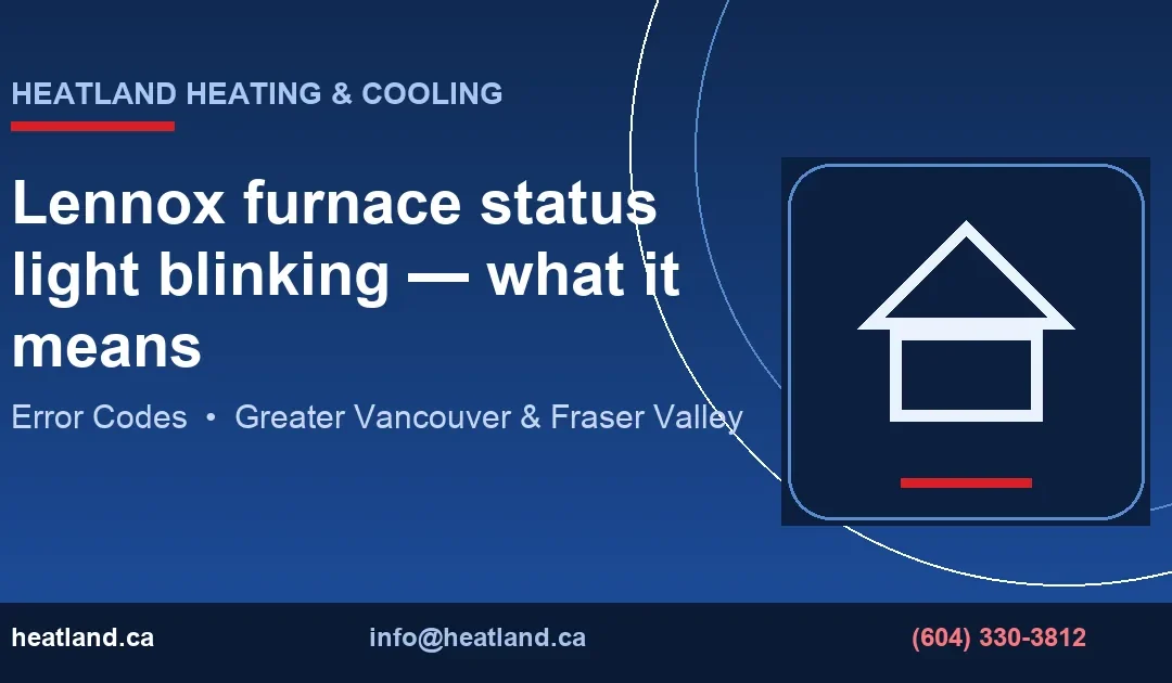 Lennox furnace status light blinking — what it means — HeatLand Heating & Cooling licensed HVAC technicians, Metro Vancouver & Fraser Valley