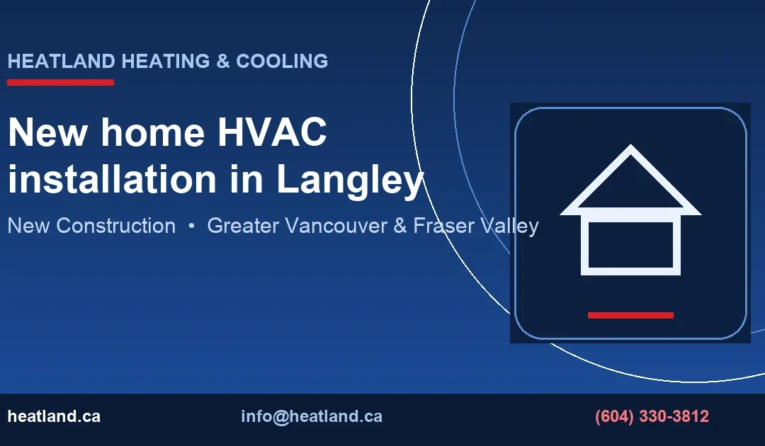New Home HVAC Installation Langley | HeatLand