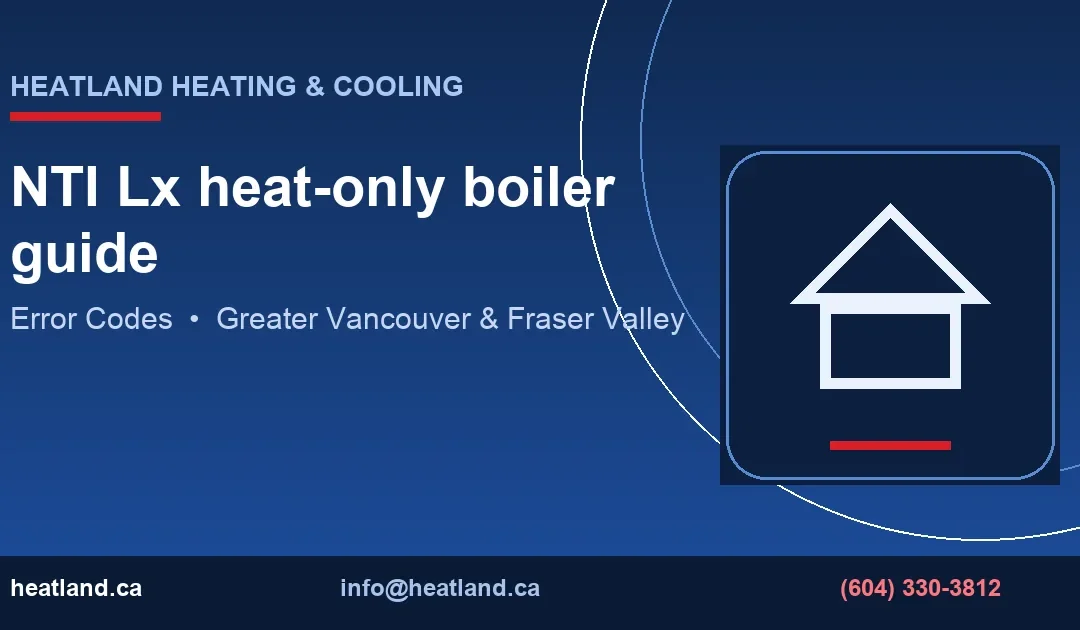NTI Lx heat-only boiler guide — HeatLand Heating & Cooling licensed HVAC technicians, Metro Vancouver & Fraser Valley