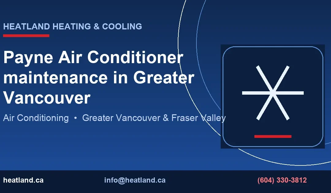 Payne Air Conditioner maintenance in Greater Vancouver — HeatLand Heating & Cooling licensed HVAC technicians, Metro Vancouver & Fraser Valley