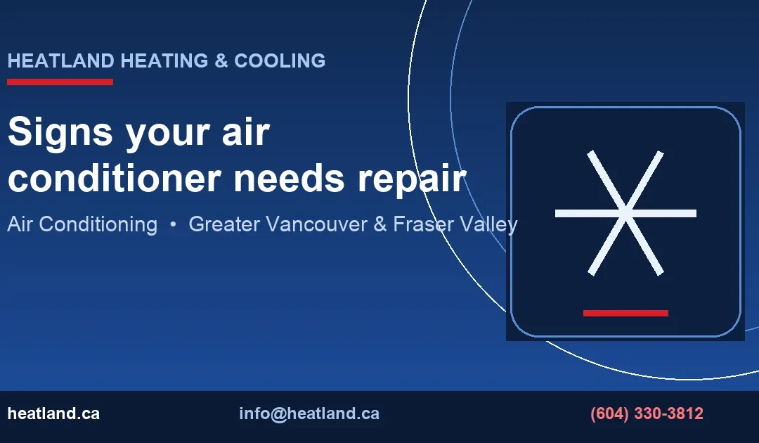 Signs your air conditioner needs repair — HeatLand Heating & Cooling licensed HVAC technicians, Metro Vancouver & Fraser Valley