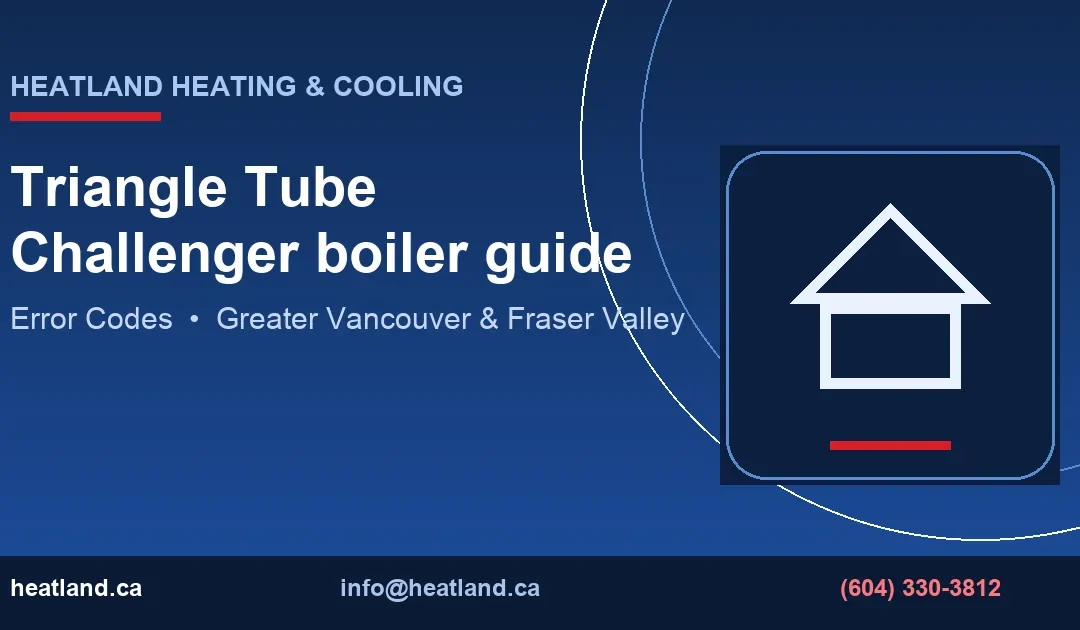 Triangle Tube Challenger boiler guide — HeatLand Heating & Cooling licensed HVAC technicians, Metro Vancouver & Fraser Valley
