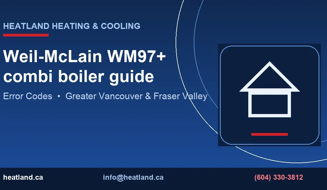 Weil-McLain WM97+ combi boiler guide — HeatLand Heating & Cooling licensed HVAC technicians, Metro Vancouver & Fraser Valley