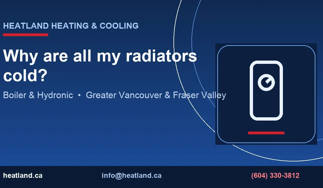 Why are all my radiators cold? — HeatLand Heating & Cooling licensed HVAC technicians, Metro Vancouver & Fraser Valley