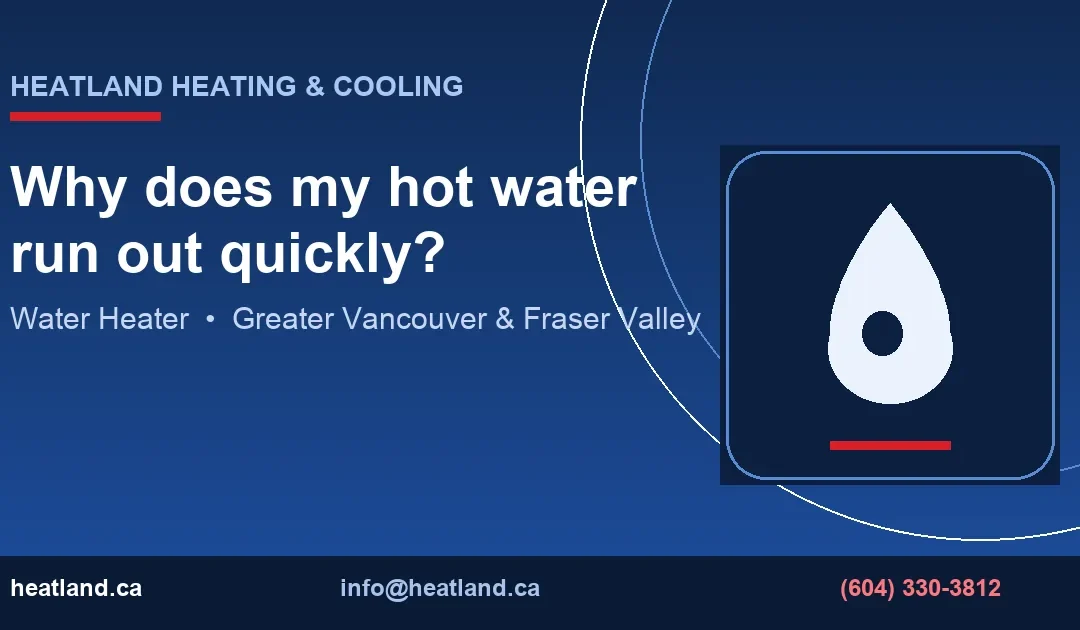 Why does my hot water run out quickly? — HeatLand Heating & Cooling licensed HVAC technicians, Metro Vancouver & Fraser Valley