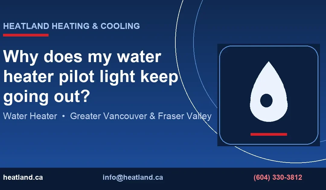 Why does my water heater pilot light keep going out? — HeatLand Heating & Cooling licensed HVAC technicians, Metro Vancouver & Fraser Valley