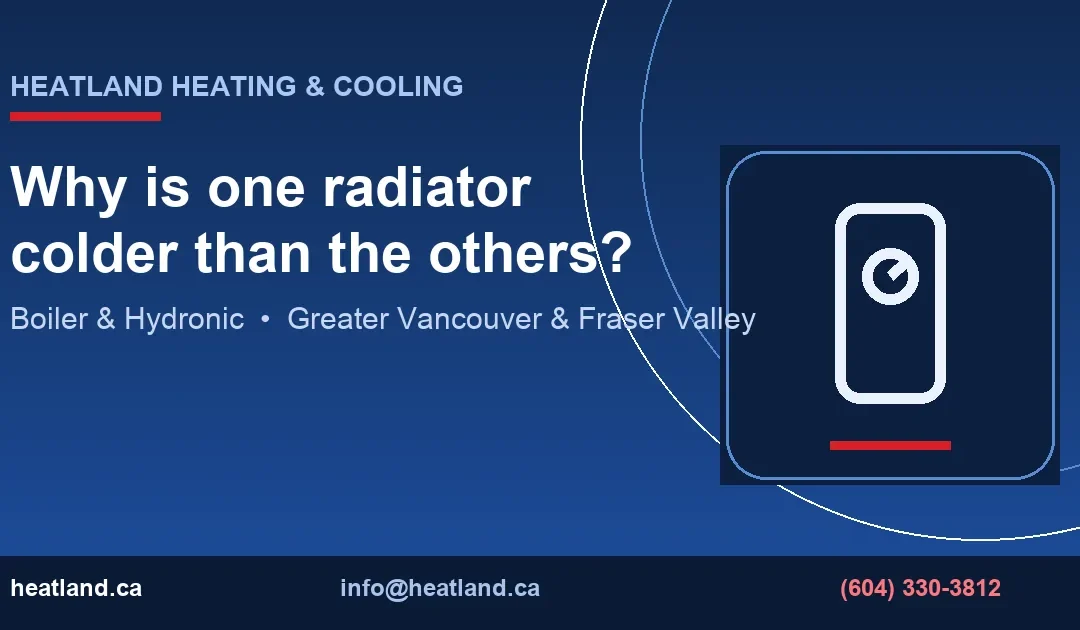 Why is one radiator colder than the others? — HeatLand Heating & Cooling licensed HVAC technicians, Metro Vancouver & Fraser Valley