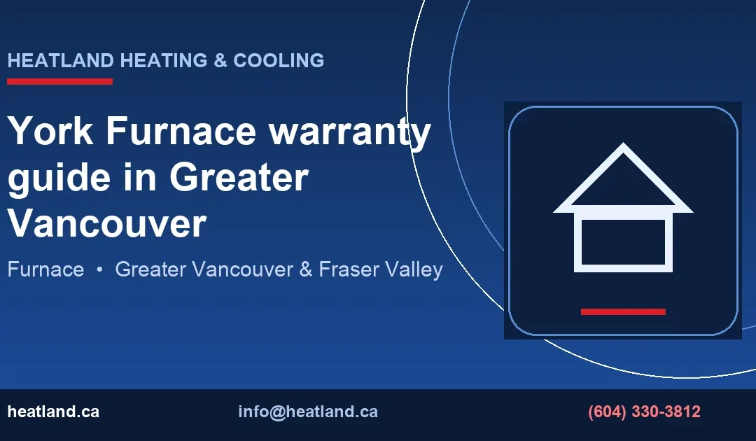 York Furnace warranty guide in Greater Vancouver — HeatLand Heating & Cooling licensed HVAC technicians, Metro Vancouver & Fraser Valley