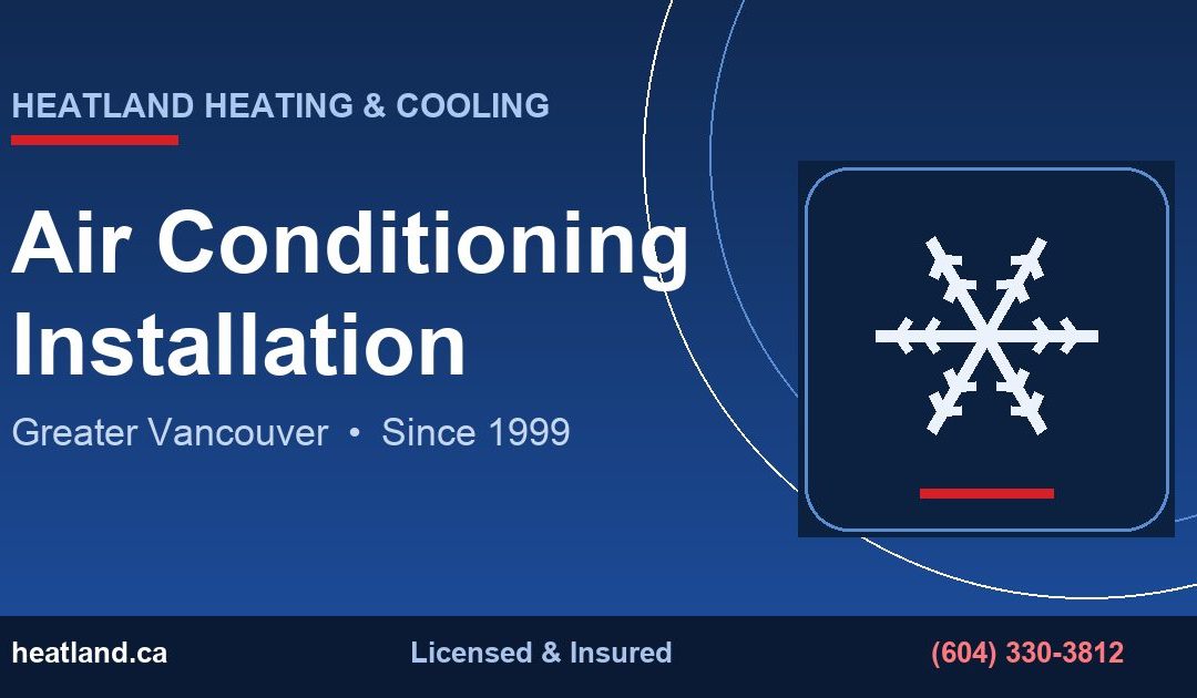 Air Conditioning Installation in Greater Vancouver — HeatLand Heating & Cooling licensed HVAC technicians