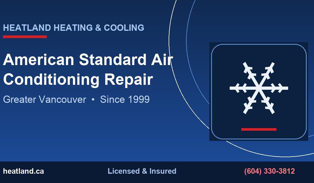 American Standard Air Conditioning Repair in Greater Vancouver — HeatLand Heating & Cooling licensed HVAC technicians